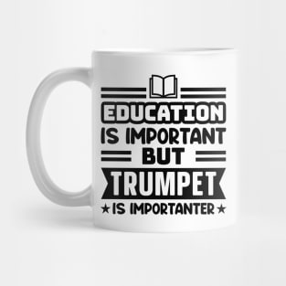 Education is important, but trumpet is importanter Mug